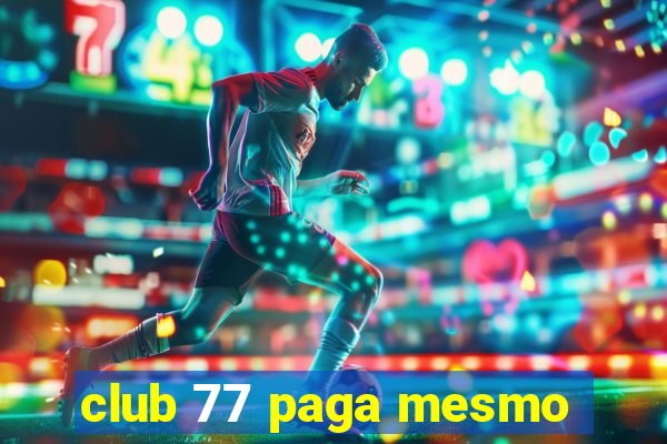 club 77 paga mesmo